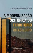 A modernizaçao distopica do territorio brasileiro - CONSEQUENCIA EDITORA A modernizaçao distopica do territorio brasileiro - CONSEQUENCIA EDITORA