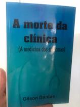 A morte da clínica (A medicina dos sintomas)