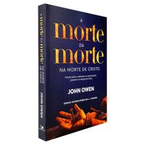 A Morte da Morte na Morte de Cristo John Owen - Editora Vida Nova