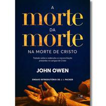 A Morte da Morte na Morte de Cristo John Owen