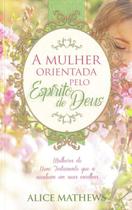 A Mulher Orientada pelo Espirito de Deus - Nacional - PAO DIARIO