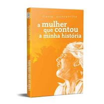 A Mulher Que Contou A Minha História - Kotter Editorial