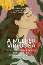 A Mulher Virtuosa: Descobrindo A Força Do Seu Caráter Feminino Bíblico - Casa Publicadora Paulista