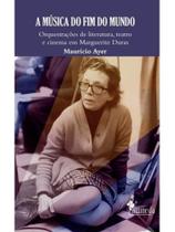 A música do fim do mundo: orquestrações de literatura, teatro e cinema em marguerite duras A música do fim do mundo: orquestrações de literatura, teatro e cinema em marguerite duras