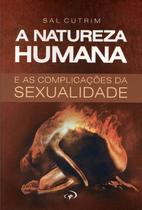 A Natureza Humana e as Complicações da Sexualidade - SAL CUTRIN - JOCUM A Natureza Humana e as Complicações da Sexualidade - SAL CUTRIN - JOCUM