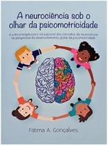 A Neurociencia Sob o Olhar da Psicomotricidade - Grupo Cultural