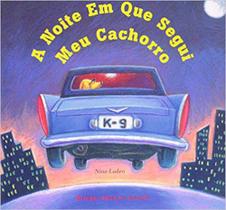 A Noite Em Que Segui O Meu Cachorro - Brinque Book A Noite Em Que Segui O Meu Cachorro - Brinque Book
