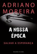 A Nossa Época: Salvar A Esperança