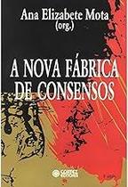 A nova fábrica de consensos: ensaios sobre a reestruturação empresarial, o trabalho e as demandas Paperback Mota, Ana