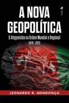 A Nova Geopolítica: O Afeganistão na Ordem Mundial e Regional (1979 - 2021) - Viseu
