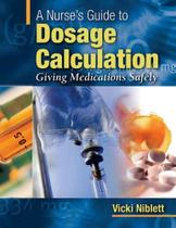 A nurse's guide to dosage calculation: giving medications safely