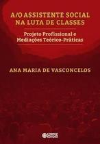 A/O Assistente Social na Luta de Classes A/O Assistente Social na Luta de Classes
