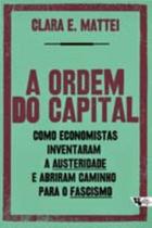 A ordem do capital - Como economistas inventaram a austeridade e abriram caminho para o fascismo - BOITEMPO A ordem do capital - Como economistas inventaram a austeridade e abriram caminho para o fascismo - BOITEMPO