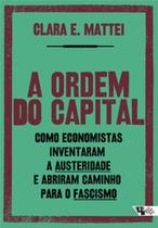 A ordem do capital: como economistas inventaram a austeridade e abriram caminho para o fascismo - BOITEMPO A ordem do capital: como economistas inventaram a austeridade e abriram caminho para o fascismo - BOITEMPO