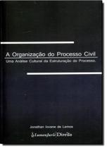 A Organização do Processo Civil Uma Análise Cultural da Estruturação do Processo - Lumen Juris
