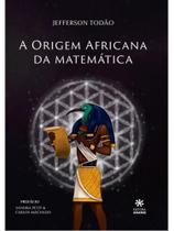 A origem africana da matemática - ANANSE EDITORA