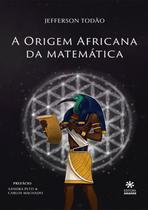 A Origem Africana Da Matemática - Jefferson Todão - Editora Ananse