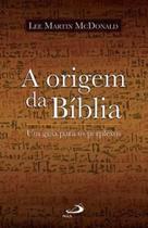 A origem da biblia: um guia para os perplexos - lee martin mcdonald - Paulus A origem da biblia: um guia para os perplexos - lee martin mcdonald - Paulus