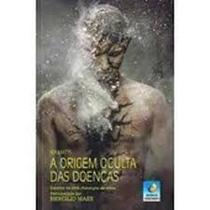 A Origem Oculta das Doenças A Origem Oculta das Doenças
