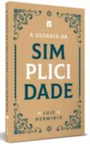 A Ousadia da Simplicidade - Luiz Herminio - Editora Vinde