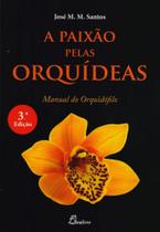 A Paixão Pelas Orquídeas. Manual do Orquidófilo - Dinalivro