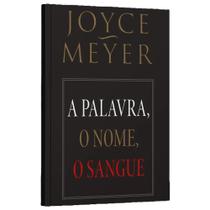 A palavra, o nome, o sangue - joyce meyer A palavra, o nome, o sangue - joyce meyer