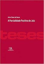 A parcialidade positiva do juiz - ALMEDINA BRASIL