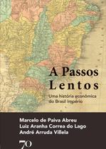A Passos Lentos Uma História Econômica do Brasil Império