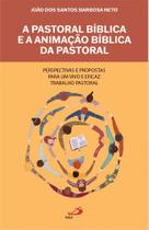 A pastoral bíblica e a animação bíblica da pastoral