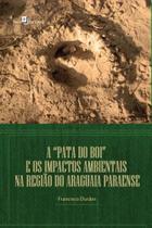 A pata do boi” e os impactos ambientais na região do araguaia paraense