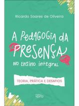 A pedagogia da presença no ensino integral A pedagogia da presença no ensino integral
