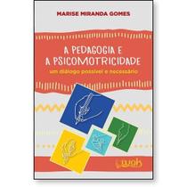A Pedagogia e a Psicomotricidade - Um diálogo possível e necessário A Pedagogia e a Psicomotricidade - Um diálogo possível e necessário