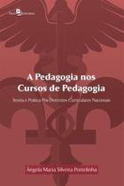 A pedagogia nos cursos de pedagogia: teoria e prática pós-diretrizes curriculares nacionais A pedagogia nos cursos de pedagogia: teoria e prática pós-diretrizes curriculares nacionais