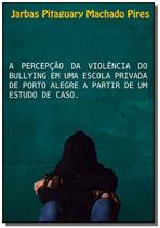 A percepcao da violencia do bullying em uma escola - CLUBE DE AUTORES