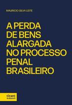 A Perda de Bens Alargada no Processo Penal Brasileiro