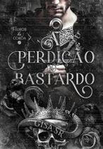A Perdição do Bastardo - Filhos da Coroa - Gisa SR - Romance Fantástico A Perdição do Bastardo - Filhos da Coroa - Gisa SR - Romance Fantástico
