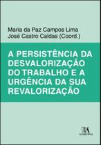 A Persistência da Desvalorização do Trabalho e a Urgência da Sua Revalorização - Almedina Brasil