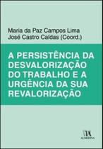 A persistência da desvalorização do trabalho e a urgência da sua revalorização - ALMEDINA BRASIL