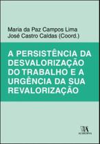A Persistência Da Desvalorização Do Trabalho E A Urgência Da Sua Revalorização - ALMEDINA