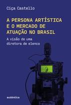 A Persona Artística e o Mercado de Atuação no Brasil: a Visão de Uma Diretora de Elenco