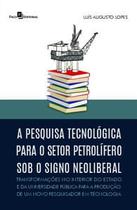 A Pesquisa Tecnológica para o Setor Petrolífero sob o Signo Neoliberal: Transformações no Interior D