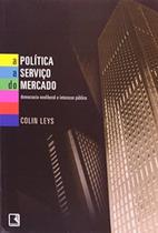 A Política a Serviço do Mercado - Editora Record