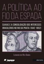 A Política ao Fio da Espada: Caxias e a Consolidação dos Interesses Brasileiros no Rio Prata