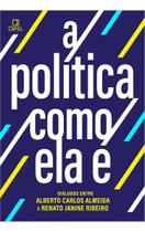 A Política Como Ela É - Diálogos Entre Alberto Carlos Almeida e Renato Janine Ribeiro A Política Como Ela É - Diálogos Entre Alberto Carlos Almeida e Renato Janine Ribeiro
