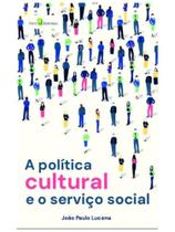 A política cultural e o serviço social A política cultural e o serviço social