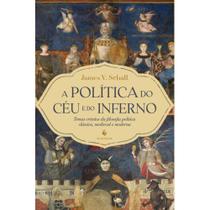 A política do céu e do inferno: Temas cristãos da filosofia política clássica, medieval e moder - Ecclesiae