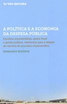 A política e a economia da despesa pública: escolhas orçamentárias, ajuste fiscal e gestão pública (elementos para o debate da reforma do processo orçamentário) - FGV