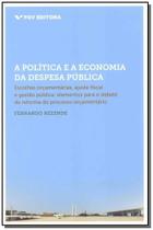a Política e a Economia Da Despesa Pública - Escolhas Orçamentárias, Ajuste Fiscal e Gestão Pública - FGV