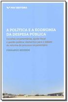 a Política e a Economia Da Despesa Pública - Escolhas Orçamentárias, Ajuste Fiscal e Gestão Pública Sortido a Política e a Economia Da Despesa Pública - Escolhas Orçamentárias, Ajuste Fiscal e Gestão Pública Sortido