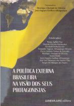 A Política Externa Brasileira na Visão dos seus Protagonistas